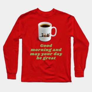 Motivational quote for the morning brew. Long Sleeve T-Shirt